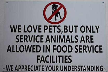  WE Love Pets, BUT ONLY Service Animals Are Allowed In Food Service Facilities Sign(White Background, Aluminium-Rust Free 7x10)