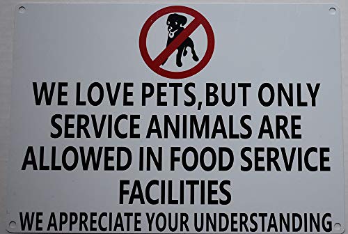  WE Love Pets, BUT ONLY Service Animals Are Allowed In Food Service Facilities Sign(White Background, Aluminium-Rust Free 7x10)