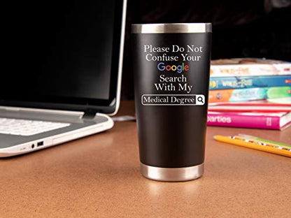  Doctors Gifts Coffee Tumbler Mug - 20oz - "Google Search Medical Degree" Gift Idea For Doctors, Men, Women, MD, Retirement, Physicians Week, Birthday, Medical School Graduation, Dr