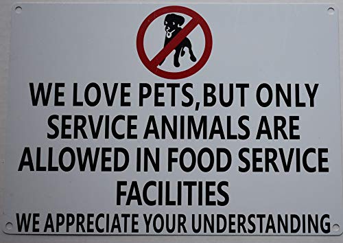  WE Love Pets, BUT ONLY Service Animals Are Allowed In Food Service Facilities Sign(White Background, Aluminium-Rust Free 7x10)