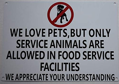  WE Love Pets, BUT ONLY Service Animals Are Allowed In Food Service Facilities Sign(White Background, Aluminium-Rust Free 7x10)