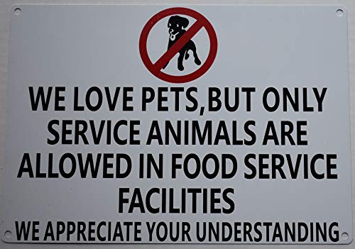  WE Love Pets, BUT ONLY Service Animals Are Allowed In Food Service Facilities Sign(White Background, Aluminium-Rust Free 7x10)
