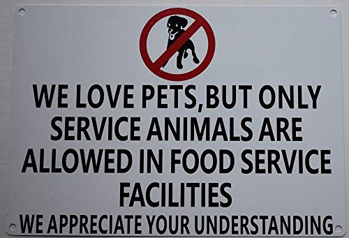  WE Love Pets, BUT ONLY Service Animals Are Allowed In Food Service Facilities Sign(White Background, Aluminium-Rust Free 7x10)