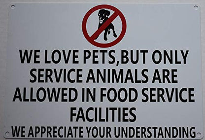  WE Love Pets, BUT ONLY Service Animals Are Allowed In Food Service Facilities Sign(White Background, Aluminium-Rust Free 7x10)